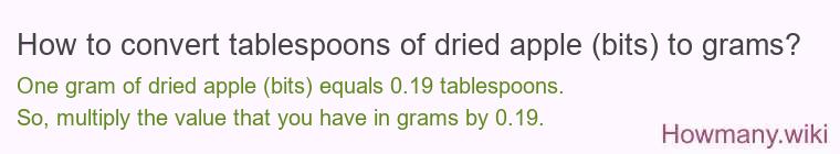 How to convert tablespoons of dried apple (bits) to grams? How to convert tablespoons of dried apple (bits) to grams?