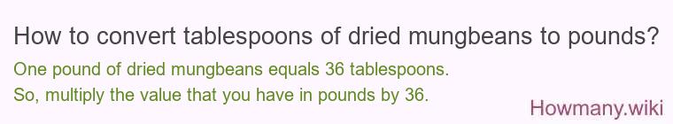 How to convert tablespoons of dried mungbeans to pounds?