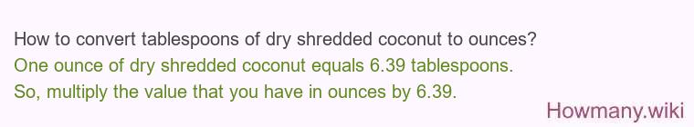 How to convert tablespoons of dry shredded coconut to ounces?