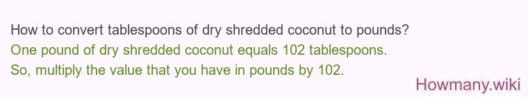 How to convert tablespoons of dry shredded coconut to pounds?