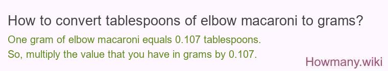 How to convert tablespoons of elbow macaroni to grams?