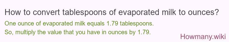 How to convert tablespoons of evaporated milk to ounces? How to convert tablespoons of evaporated milk to ounces?