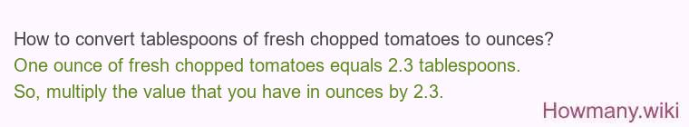 How to convert tablespoons of fresh chopped tomatoes to ounces?