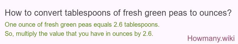 How to convert tablespoons of fresh green peas to ounces?