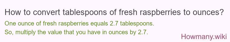 How to convert tablespoons of fresh raspberries to ounces?