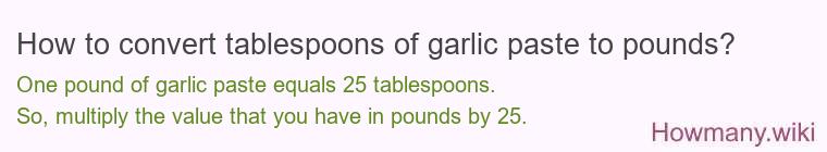 How to convert tablespoons of garlic paste to pounds?
