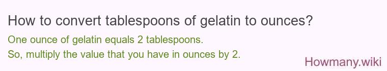 How to convert tablespoons of gelatin to ounces?