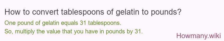 How to convert tablespoons of gelatin to pounds?