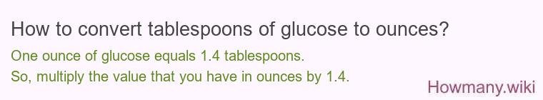How to convert tablespoons of glucose to ounces?