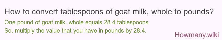 How to convert tablespoons of goat milk, whole to pounds?
