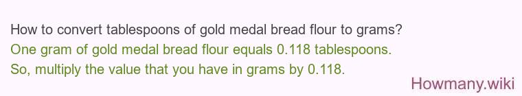 How to convert tablespoons of gold medal bread flour to grams?