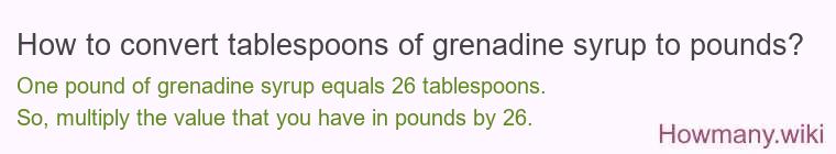 How to convert tablespoons of grenadine syrup to pounds?