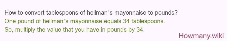 How to convert tablespoons of hellman`s mayonnaise to pounds?