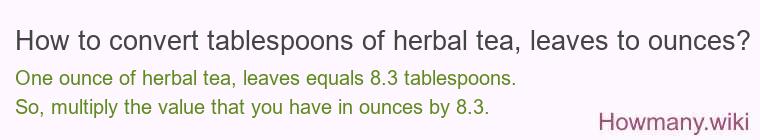 How to convert tablespoons of herbal tea, leaves to ounces?