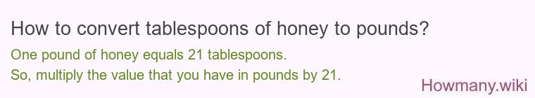 How to convert tablespoons of honey to pounds? How to convert tablespoons of honey to pounds?