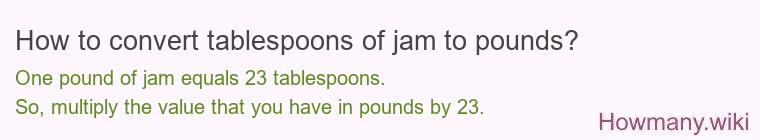 How to convert tablespoons of jam to pounds?