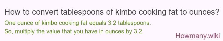 How to convert tablespoons of kimbo cooking fat to ounces?