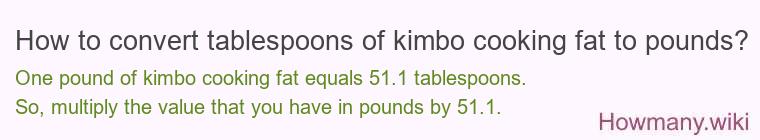How to convert tablespoons of kimbo cooking fat to pounds?