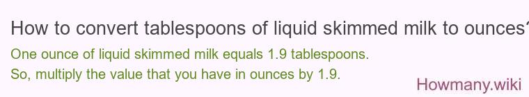 How to convert tablespoons of liquid skimmed milk to ounces?
