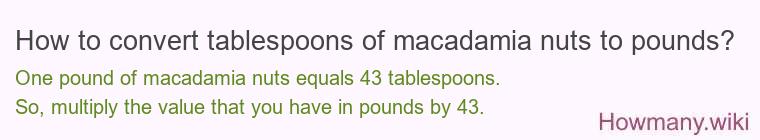 How to convert tablespoons of macadamia nuts to pounds?