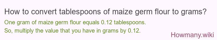 How to convert tablespoons of maize germ flour to grams?
