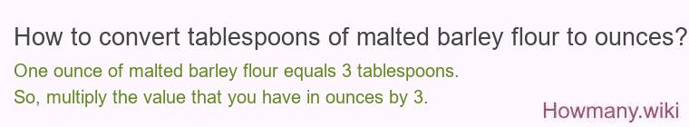 How to convert tablespoons of malted barley flour to ounces?