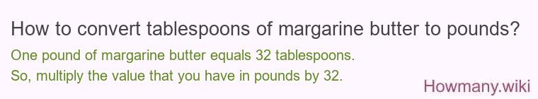 How to convert tablespoons of margarine butter to pounds?