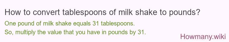 How to convert tablespoons of milk shake to pounds?