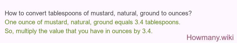 How to convert tablespoons of mustard, natural, ground to ounces?