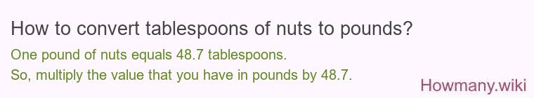 How to convert tablespoons of nuts to pounds? How to convert tablespoons of nuts to pounds?