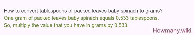 How to convert tablespoons of packed leaves baby spinach to grams?