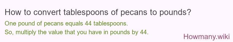 How to convert tablespoons of pecans to pounds?