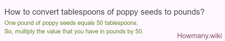 How to convert tablespoons of poppy seeds to pounds?