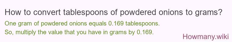 How to convert tablespoons of powdered onions to grams? How to convert tablespoons of powdered onions to grams?