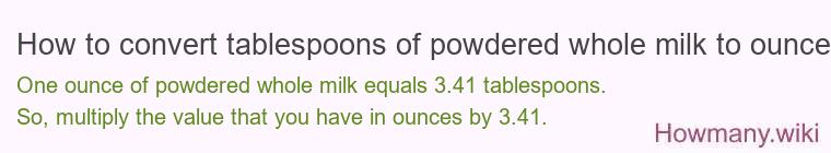 How to convert tablespoons of powdered whole milk to ounces?