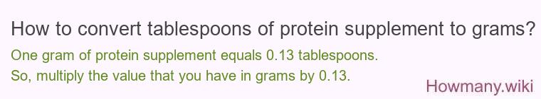How to convert tablespoons of protein supplement to grams? How to convert tablespoons of protein supplement to grams?