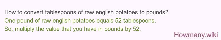 How to convert tablespoons of raw english potatoes to pounds?