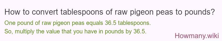 How to convert tablespoons of raw pigeon peas to pounds?