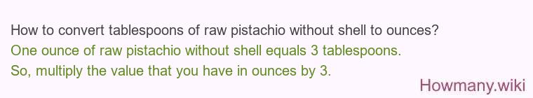 How to convert tablespoons of raw pistachio without shell to ounces?