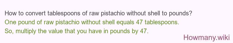 How to convert tablespoons of raw pistachio without shell to pounds?