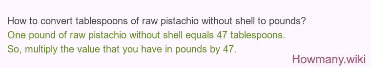 How to convert tablespoons of raw pistachio without shell to pounds?