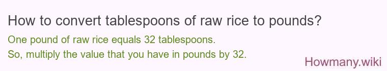 How to convert tablespoons of raw rice to pounds?