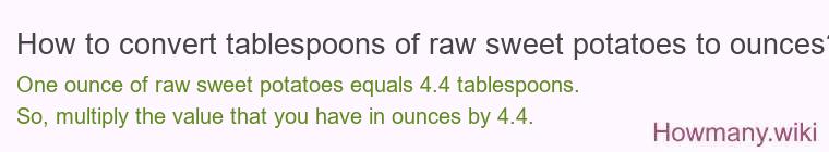 How to convert tablespoons of raw sweet potatoes to ounces?