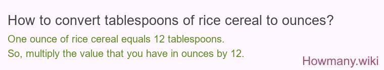 How to convert tablespoons of rice cereal to ounces?
