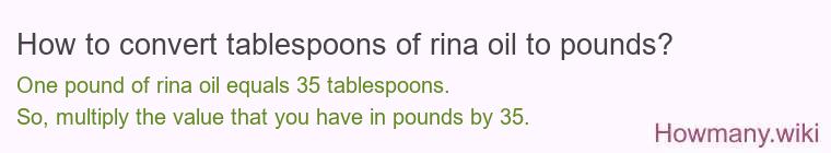 How to convert tablespoons of rina oil to pounds?
