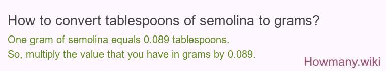 How to convert tablespoons of semolina to grams? How to convert tablespoons of semolina to grams?