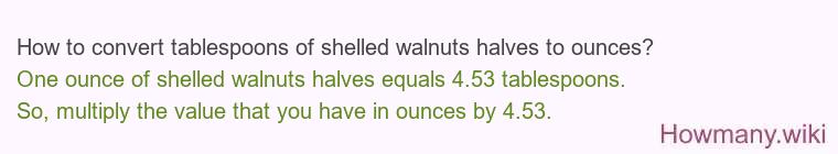 How to convert tablespoons of shelled walnuts halves to ounces?