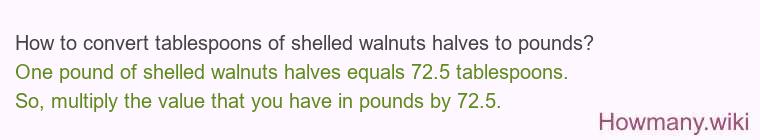 How to convert tablespoons of shelled walnuts halves to pounds?