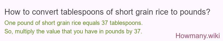 How to convert tablespoons of short grain rice to pounds?