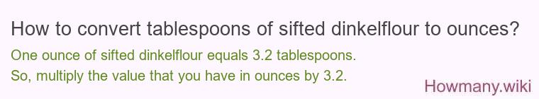 How to convert tablespoons of sifted dinkelflour to ounces?